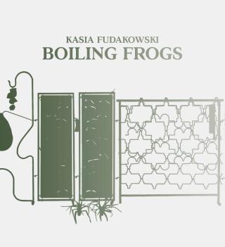 Kasia Fudakowski – Boiling Frogs