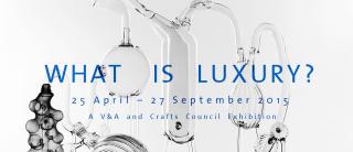Exhibition - What is Luxury?