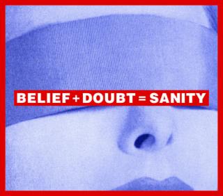 Barbara Kruger Untitled( Belief + Doubt = Sanity), 2008 C- Print Collection of Francie Bishop Good and David Horvitz © Barbara Kruger Courtesy Mary Boone Gallery, NY